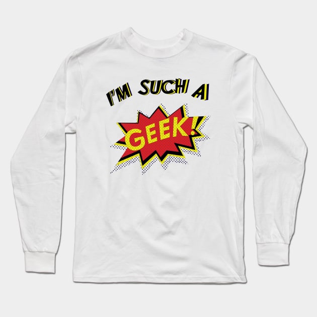 I'm Such a Geek Long Sleeve T-Shirt by laimutyy